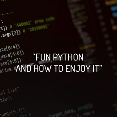 Fun Python and how to enjoy it